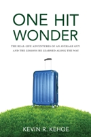 One Hit Wonder: The Real-life Adventures of an Average Guy and the Lessons He Learned Along the Way 1642280712 Book Cover