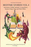 Bedtime stories for Children and Toddlers VOL.4 Adventures, Fairies, Animals, Loving Moms, Queens, Kings, Frogs and Short Fables.: Meditation Stories ... Stories . Meditation Stories for All Ages.) B08R9Z5JSW Book Cover