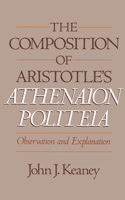 The Composition of Aristotle's Athenaion Politeia: Observation and Explanation 0195070321 Book Cover