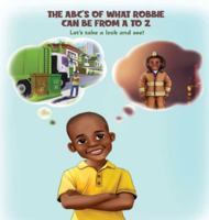 THE ABC'S OF WHAT ROBBIE CAN BE FROM A TO Z. Let's take a look and see! B0G535LNKH Book Cover