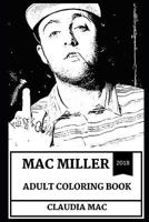 Mac Miller Adult Coloring Book: Legendary Hip Hop Prodigy and Great Talent, Acclaimed Record Producer and Artist, Rip Mac Adult Coloring Book 1723783110 Book Cover