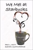 We Met at Starbucks: A Love Story 1605631639 Book Cover