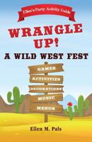 Ellen's Party Activity Guide: Wrangle Up A Wild West Fest 0962772119 Book Cover