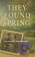 They Found Spring: A Love Lost in War, Remembered in Silence B0FBSC7P8K Book Cover