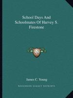 School Days And Schoolmates Of Harvey S. Firestone 1432549731 Book Cover