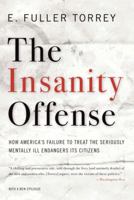 The Insanity Offense: How America's Failure to Treat the Seriously Mentally Ill Endangers Its Citizens 0393341372 Book Cover