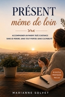 Présent même de loin: Guide pratique pour accompagner un parent âgé à distance, organiser les relais et anticiper sans s’épuiser (French Edition) B0HGSWRCJC Book Cover