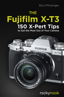 The Fujifilm X-T3: 120 X-Pert Tips to Get the Most Out of Your Camera 1681984881 Book Cover