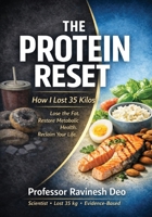 The Protein Reset: Why Protein, Not Calories, Drives Real Weight Loss 1764497317 Book Cover