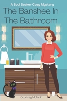 The Banshee in the Bathroom: A Soul Seeker Cozy Mystery #2 B09C1HC5JP Book Cover