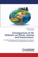 Consequences of Air Pollution on Plants, Animal and Environment: Air Pollution Types and its Consequences on Human, Animals, Plants, Economy and Environment 6203409200 Book Cover