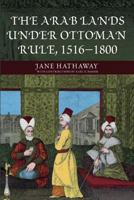 The Arab Lands under Ottoman Rule: 1516-1800 (A History Of The Near East) 0582418992 Book Cover