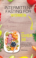 Intermittent Fasting for Women Over 50: Control Your Metabolism With Intermittent Fasting And Delay Aging With Few Simple Yoga Exercises 1803472294 Book Cover