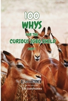 100 WHYS FOR THE COURIOUS IGBO CHILD B0H6X8Z9SK Book Cover