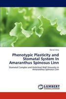 Phenotypic Plasticity and Stomatal System In Amaranthus Spinosus Linn: Stomatal Complex and Anticlinal Wall Sinuosity in Amaranthus Spinosus Linn 3659318280 Book Cover