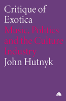 Critique Of Exotica: Music, Politics and the Culture Industry 0745315496 Book Cover