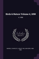 Birds & Nature Volume 4, 1898: 4, 1898 1379254736 Book Cover