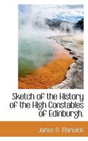 Sketch of the History of the High Constables of Edinburgh 053070790X Book Cover