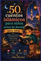 50 cuentos islámicos para niños antes de dormir: Relatos conmovedores para fortalecer la fe, el buen carácter y el amor a Alá (Spanish Edition) B0HCZX4NCM Book Cover