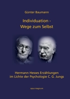 Individuation - Wege zum Selbst: Hermann Hesses Erzählungen im Lichte der Psychologie C. G. Jungs (German Edition) 3956120310 Book Cover