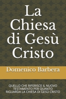 La Chiesa di Gesù Cristo: QUELLO CHE RIFERISCE IL NUOVO TESTAMENTO PER QUANTO RIGUARDA LA CHIESA DI GESÙ CRISTO B08RB4RV1Q Book Cover