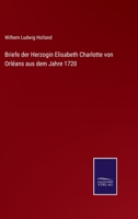 Briefe der Herzogin Elisabeth Charlotte von Orléans aus dem Jahre 1720 3752525568 Book Cover