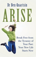 Arise: Break Free from the Tyranny of Your Past: Your New Life Starts Now 1973660261 Book Cover