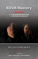 Bdsm Mastery-Relationships: A Guide for Creating Mindful Relationships for Dominants and Submissives 0986352128 Book Cover