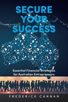 Secure Your Success: Essential Financial Strategies for Australian Entrepreneurs B0DPWVTL37 Book Cover