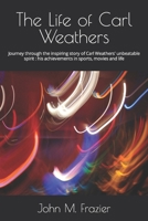 The Life of Carl Weathers: Journey through the inspiring story of Carl Weathers' unbeatable spirit : his achievements in sports, movies and life B0CTXRR8T8 Book Cover