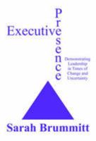 Executive Presence: Demonstrating Leadership in Times of Change and Uncertainty 1784562300 Book Cover