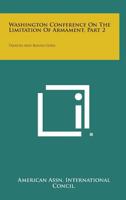 Washington Conference on the Limitation of Armament, Part 2: Treaties and Resolutions 1258726157 Book Cover