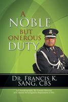 A Noble But Onerous Duty: An Autobiography by Former Director of Criminal Investigation Department (Cid) 1481785826 Book Cover