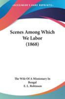 Scenes Among Which We Labour, by the Wife of a Missionary in Bengal (E.L.R.) 1147403481 Book Cover