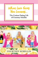 When Love Gives you Lemons...: The Curious Dating Life of Courtney Schellin B0BTJ6JSBW Book Cover