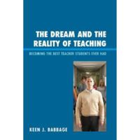 The Dream and the Reality of Teaching: Becoming the Best Teacher Students Ever Had 161048018X Book Cover