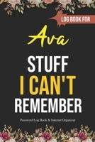 Stuff I Can't Remember Ava: A Password Tracker : Gift for Ava Funy Birthday Gift B084QH2MFY Book Cover