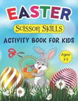 Easter Scissor Skills Activity Book For Kids Ages 3-5: A Fun Easter Scissor Skills Activity Book For Kids, Toddlers Preschoolers And Children With ... Stuffers, Bunny & Egg Lovers Ages 3-5, 4-8 B09TJTHC7F Book Cover