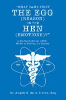 What Came First the Egg (Reason) or the Hen (Emotions)?: A Biopsychosocial (Bps) Model of Reality, an Update 1490793585 Book Cover