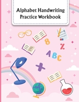 Alphabet Handwriting practice workbook: A Beginner Kids Tracing Letters Workbook for Toddlers, Preschool & Kindergarten Boys & Girls B09CRNPVFM Book Cover