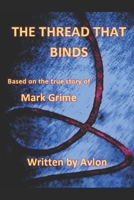 The Thread that Binds: Based on the true story of Mark Grime B09RM4PVRM Book Cover