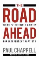 The Road Ahead: Ten Steps to Authentic Ministry for Independent Baptists 1598942379 Book Cover