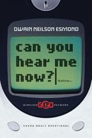 Can You Hear Me Now?: Young Adult Devotional 0828018227 Book Cover