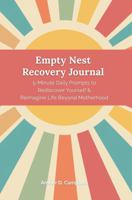 Empty Nest Recovery Journal: 5-Minute Daily Prompts to Rediscover Yourself & Reimagine Life Beyond Motherhood B0FX7T8WVC Book Cover