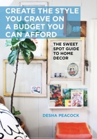 Sweet Spot Guide to Home Style: Creating the Style You Crave on a Budget You Can Afford 1628736224 Book Cover