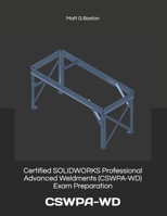 Certified SOLIDWORKS Professional Advanced Weldments (CSWPA-WD) Exam Preparation: Cswpa-WD 0620868252 Book Cover