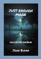 Just Enough Moon: Collected Haibun 1365402304 Book Cover
