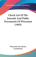 Check List Of The Journals And Public Documents Of Wisconsin 143680325X Book Cover
