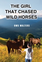 The Girl that Chased Wild Horses B0DPJJJC9V Book Cover