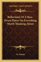Reflections Of A Bass-Drum Player On Everything Worth Thinking About 0548297916 Book Cover